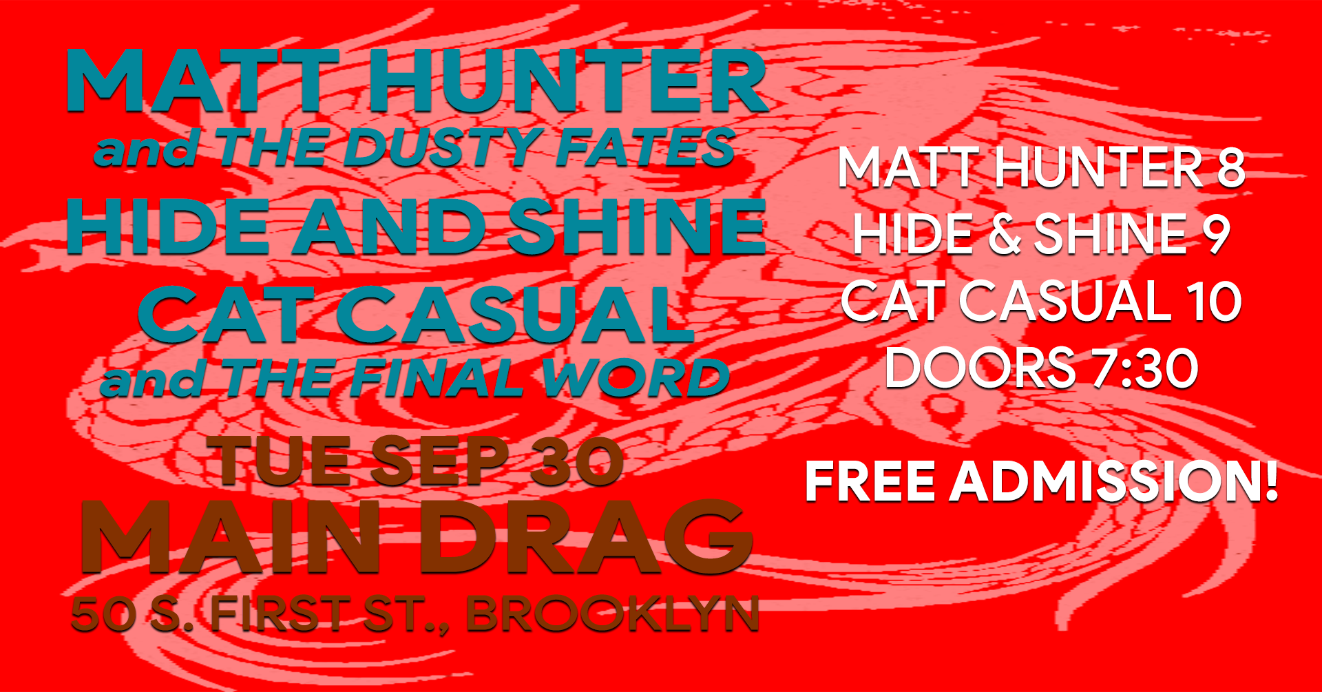 7:30 Doors 8:00 Matt Hunter and the Dusty Fates 9:00 Hide and Shine 10:00 Cat Casual and the Final Word